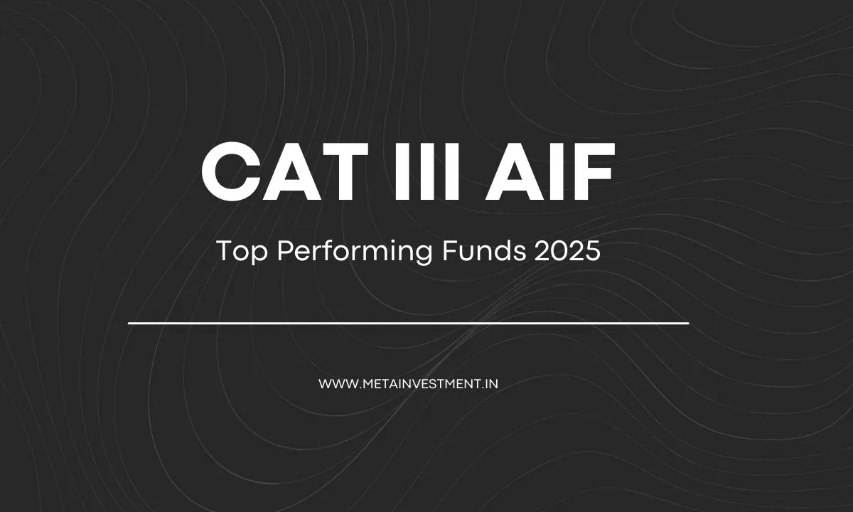 CAT III AIF in India: Top Performing Funds, Oldest Funds, and Key Insights for Investors (2025)